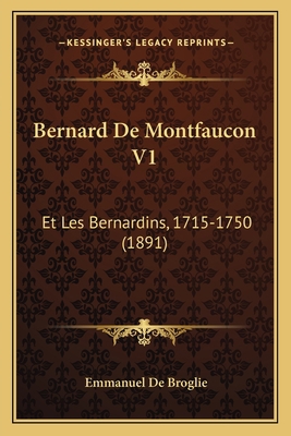 Bernard De Montfaucon V1: Et Les Bernardins, 17... [French] 1167660633 Book Cover