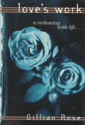 Love's Work: A Reckoning with Life 0805241353 Book Cover