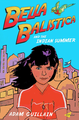 Bella Balistica and the Indian Summer 1840594071 Book Cover