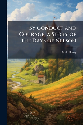 By Conduct and Courage, a Story of the Days of ... 1177631873 Book Cover