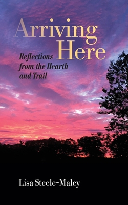 Arriving Here: Reflections from the Hearth and ... 1736145304 Book Cover