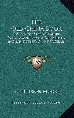 The Old China Book: Including Staffordshire, We... 1166137198 Book Cover