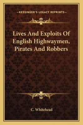 Lives And Exploits Of English Highwaymen, Pirat... 1162974958 Book Cover