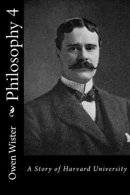 Philosophy 4: A Story of Harvard University 1537751670 Book Cover