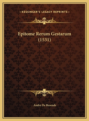 Epitome Rerum Gestarum (1531) [Latin] 1169538541 Book Cover