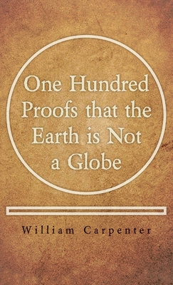 One Hundred Proofs That the Earth Is Not a Globe 1528772164 Book Cover