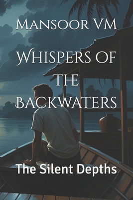 Whispers of the Backwaters: The Silent Depths B0FNK5P88N Book Cover