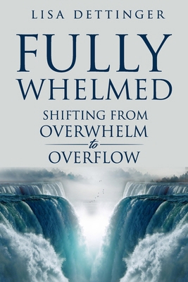 Fully Whelmed: Shifting from Overwhelm to Overflow 1733699821 Book Cover