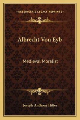 Albrecht Von Eyb: Medieval Moralist 1163153559 Book Cover
