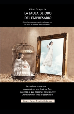 Como escapar de la jaula de oro del empresario:... [Spanish] B0G1BQKQDJ Book Cover