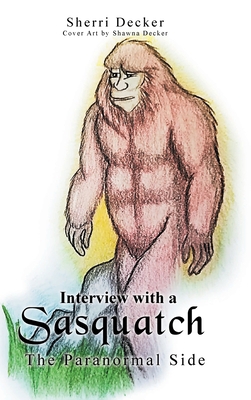 Interview With A Sasquatch: The Paranormal Side 1636923704 Book Cover