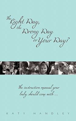 The Right Way, the Wrong Way or Your Way?: The ... 1456773011 Book Cover