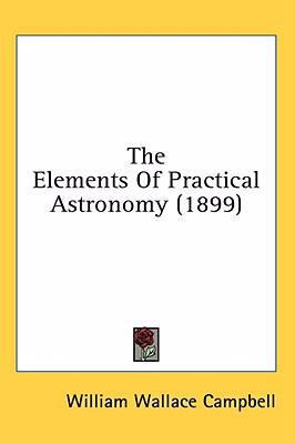 The Elements Of Practical Astronomy (1899) 1436640490 Book Cover