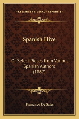 Spanish Hive: Or Select Pieces from Various Spa... 1167045785 Book Cover