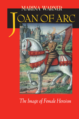 Joan of Arc: The Image of Female Heroism 0520224647 Book Cover