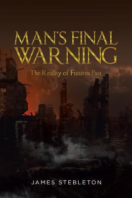 Man's Final Warning: The Reality of Futures Past 164027975X Book Cover