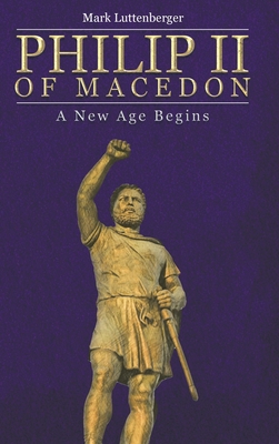 Philip II of Macedon: A New Age Begins 1645842363 Book Cover