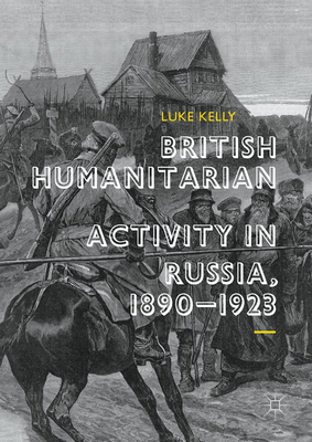 British Humanitarian Activity in Russia, 1890-1923 3319651897 Book Cover