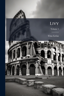 Livy; Volume 4 1270963791 Book Cover