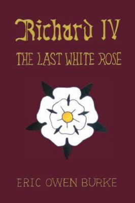 Richard IV: The Last White Rose 1425167268 Book Cover