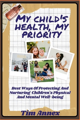 My Child's Health, My Priority.: Best Ways Of P... B0D7HP4PRP Book Cover