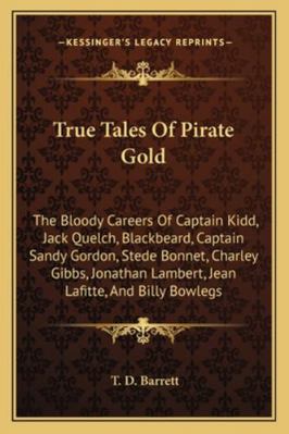 True Tales Of Pirate Gold: The Bloody Careers O... 1163193224 Book Cover