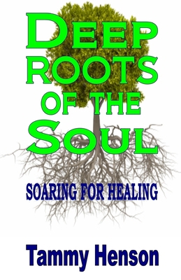 Deep Roots of the Soul: Soaring for Healing B0CPB1469Y Book Cover