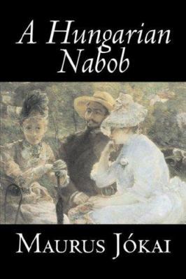 A Hungarian Nabob by Maurus Jokai, Fiction, Pol... 1603126961 Book Cover