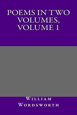 Poems in Two Volumes, Volume 1 1495255697 Book Cover
