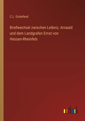 Briefwechsel zwischen Leibniz, Arnauld und dem ... [German] 3368712004 Book Cover