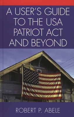 User's Guide to the USA PATRIOT Act and Beyond 0761830588 Book Cover