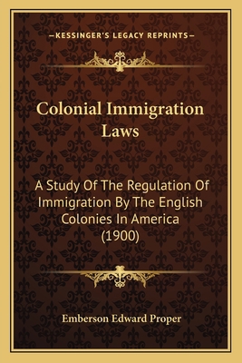 Colonial Immigration Laws: A Study Of The Regul... 1164608827 Book Cover