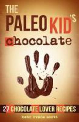 The Paleo Kid's Chocolate: 27 Chocolate Lover R... 099197297X Book Cover