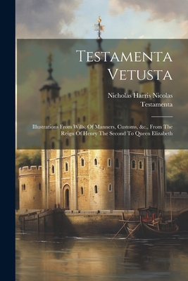 Testamenta Vetusta: Illustrations From Wills, O... 1021318221 Book Cover