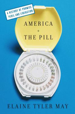 America and the Pill: A History of Promise, Per... 0465011527 Book Cover