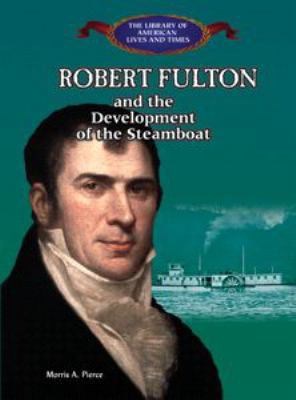 Robert Fulton and the Development of the Steamboat 0823957373 Book Cover