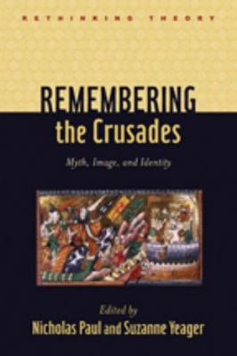 Remembering the Crusades: Myth, Image, and Iden... 1421404257 Book Cover