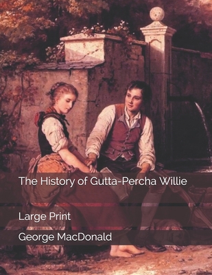 The History of Gutta-Percha Willie: Large Print 1697976441 Book Cover
