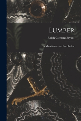 Lumber: Its Manufacture and Distribution 1017460973 Book Cover