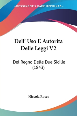 Dell' Uso E Autorita Delle Leggi V2: Del Regno ... [Italian] 1160859388 Book Cover