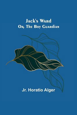 Jack's Ward; Or, The Boy Guardian 9356159513 Book Cover