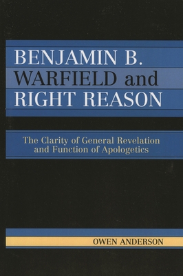Benjamin B. Warfield and Right Reason: The Clar... 0761832882 Book Cover