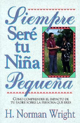 Siempre Sere Tu Nina Pequena = Always Daddy's Girl [Spanish] 0825418909 Book Cover