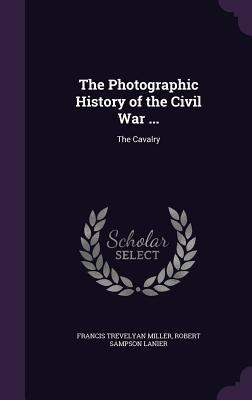 The Photographic History of the Civil War ...: ... 1341289672 Book Cover