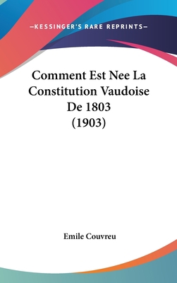 Comment Est Nee La Constitution Vaudoise de 180... [French] 1161272186 Book Cover
