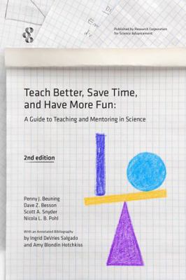 Teach Better, Save Time, and Have More Fun : A Guide to Teaching and Mentoring in Science