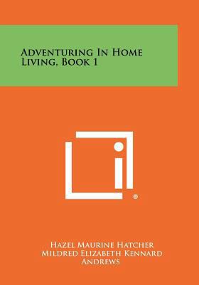 Adventuring In Home Living, Book 1 1258433451 Book Cover