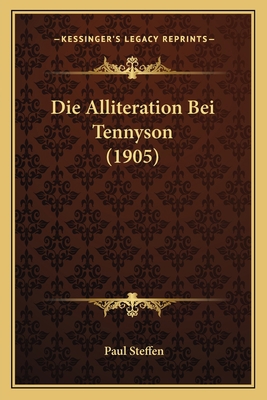 Die Alliteration Bei Tennyson (1905) [German] 1168344948 Book Cover