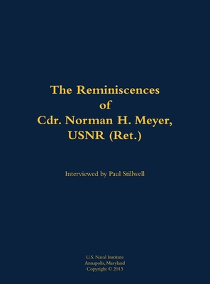 Reminiscences of Cdr. Norman H. Meyer, USN (Ret.) 1682691713 Book Cover