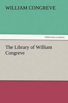 The Library of William Congreve 3847221221 Book Cover